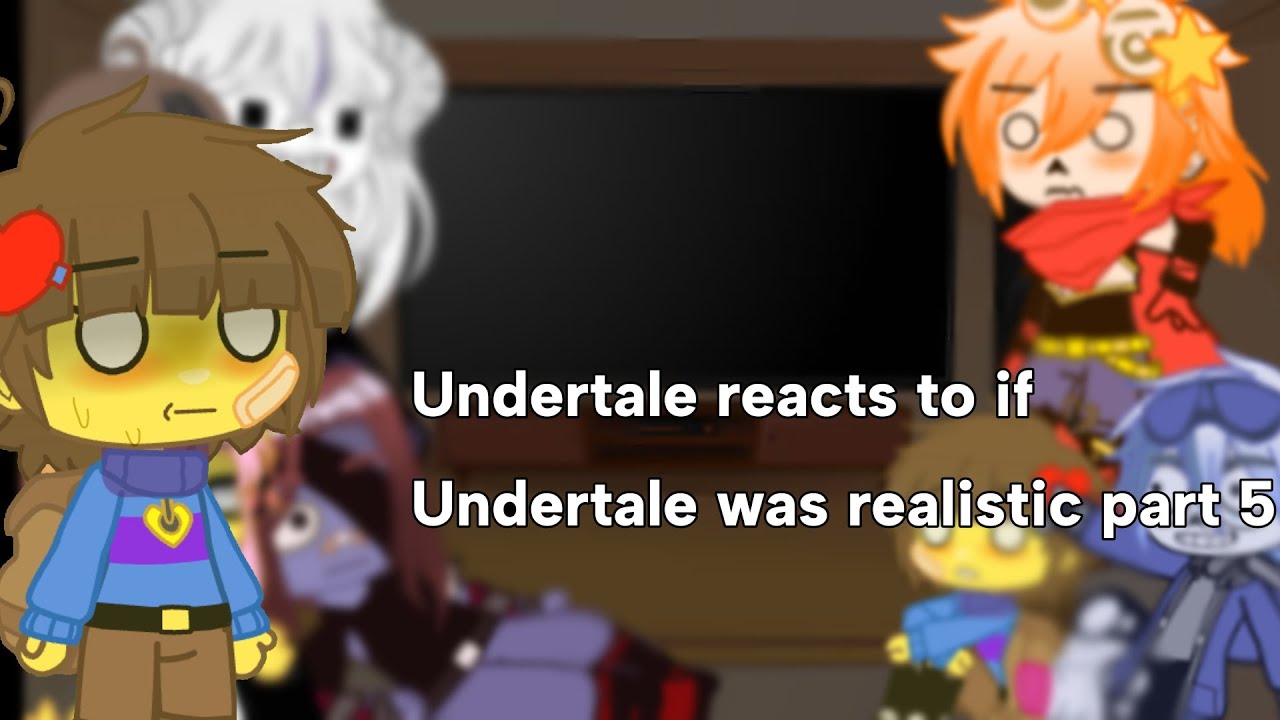 Undertale reacts to if undertale was realistic part 5||Gacha club||Undertale||GCRV||yeah I'm late