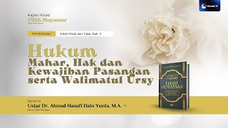 Hukum Mahar, Hak dan Kewajiban Pasangan, Walimatul "Urs | Ust. Dr. Ahmad Hanafi Dain Yunta, M.A.