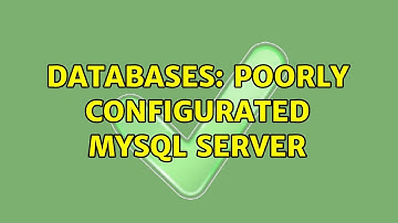 Databases: Poorly configurated mysql server (2 Solutions!!)