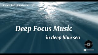 Deep Blue Sea Focus 🌊 Immersive Underwater Lo-fi for Deep Work & Study 🎧 (3 Hours)