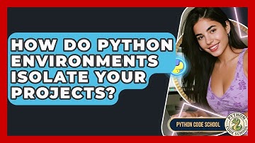 How Do Python Environments Isolate Your Projects? - Python Code School