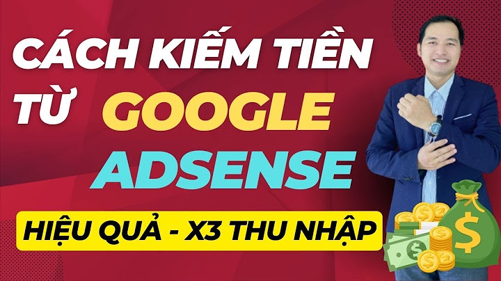 Hướng dẫn kiếm tiền với google adsense năm 2024