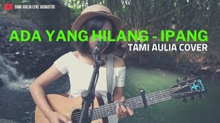 Ada Yang Hilang - Ipang Lazuardi ( Tami Aulia Cover ) chords