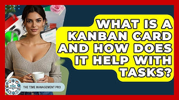 What Is A Kanban Card And How Does It Help With Tasks? - The Time Management Pro