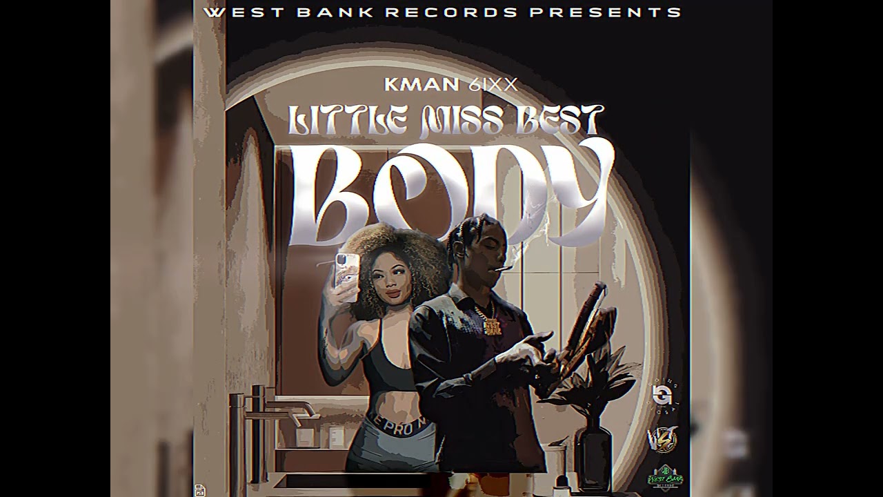 Kman 6ixx   Little Miss Best Body Official Audio