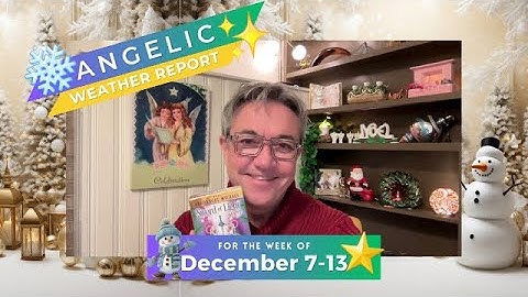 Angelic Weather Report for December 7 to 13, 2025