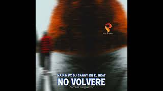Naikin Ft.Dj Sanny En El Beat - No Volveré (Versión Reguetón)