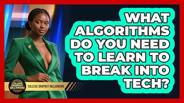 What Algorithms Do You Need To Learn To Break Into Tech? - College Dropout Millionaire