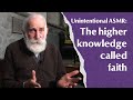 The higher knowledge called faith unintentional asmr