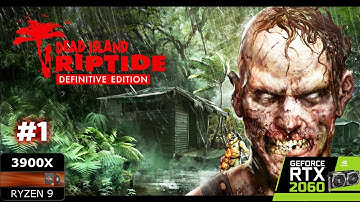 Dead Island Riptide Definitive Edition Gameplay Walkthrough Part 1 - Intro -AMD 3900X+ RTX 2060