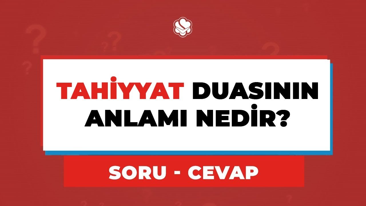 tahiyyat duasinin anlami nedir fetva tahiyyat duasinin anlami nedir fetva