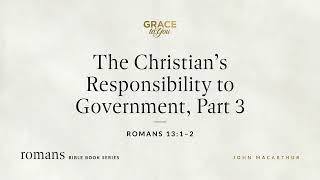 The Christian&#39;s Responsibility to Government, Part 3 (Romans 13:1–2) [Audio Only]