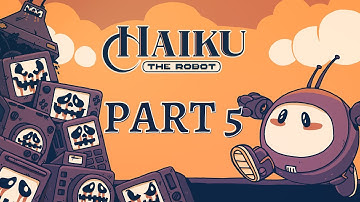 Haiku, The Robot | Part 5