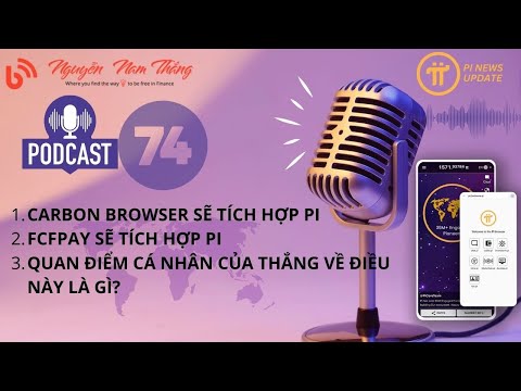 PODCAST #74: CARBON BROWSER & FCFPAY TÍCH HỢP PI NHƯ THẾ NÀO? - QUAN ĐIỂM CỦA THẮNG VỀ ĐIỀU NÀY