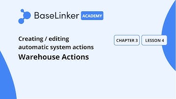 Ch.3, L.4 | Warehouse Actions | Baselinker Academy (Advanced)