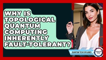 Why Is Topological Quantum Computing Inherently Fault-tolerant? - Quantum Tech Explained
