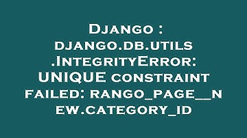 Django : django.db.utils.IntegrityError: UNIQUE constraint failed: rango_page__new.category_id
