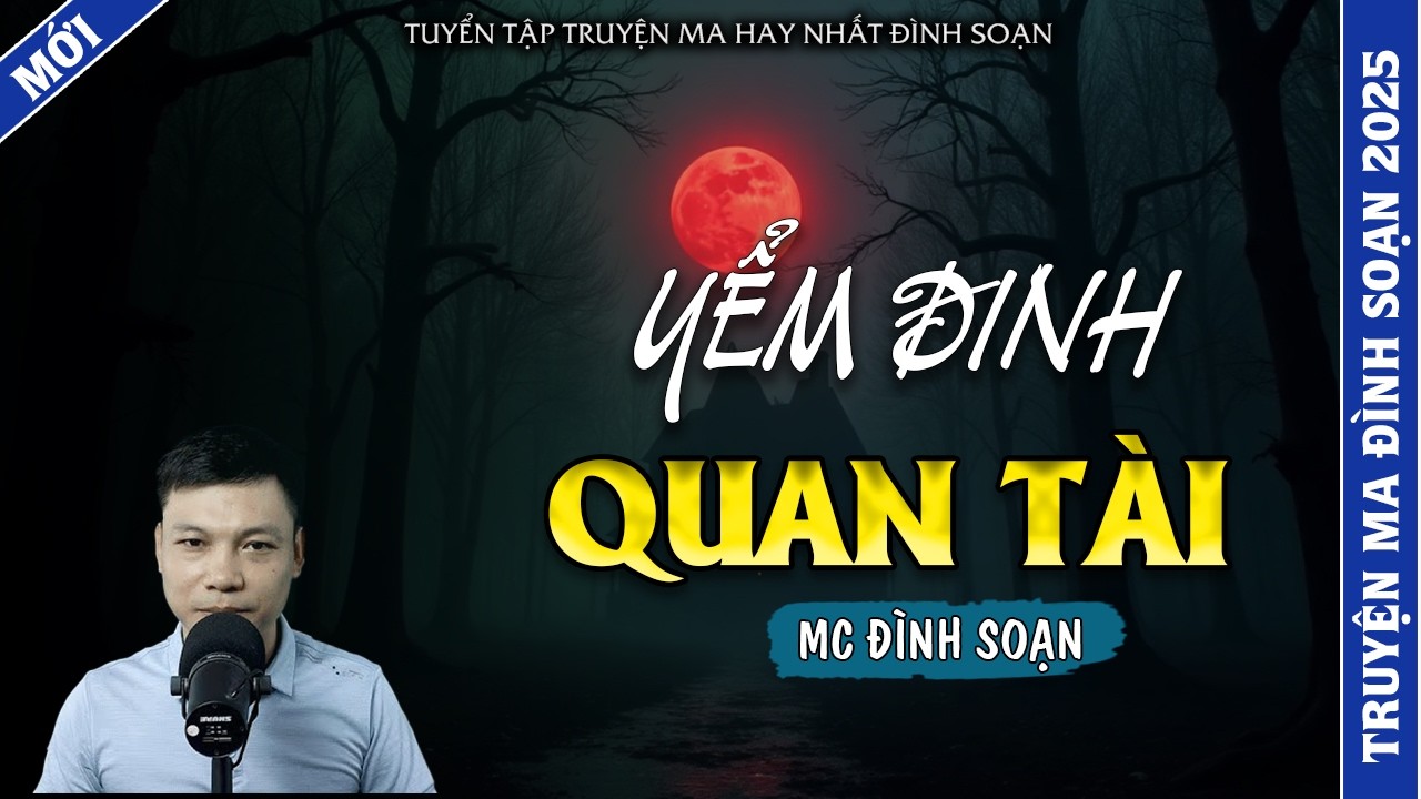 TRUYỆN MA ĐÌNH SOẠN | YỂM ĐINH QUAN TÀI | TRUYỆN MA 2026 MC ĐÌNH SOẠN KỂ LẠI
