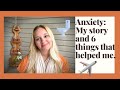 Anxiety: My story and 6 things that helped me.