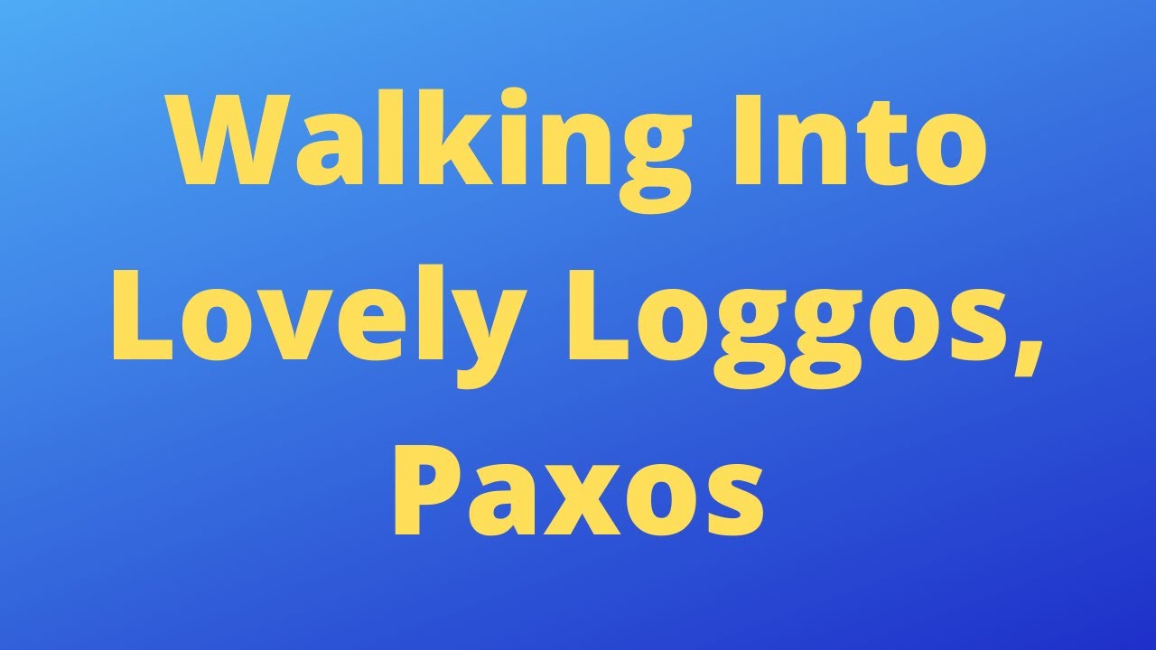 What Is Loggos, Paxos Like? Walking around Loggos showing you how lovely it is.