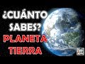 ¿Cuánto Sabes del "PLANETA TIERRA"? Test/Trivial/Quiz