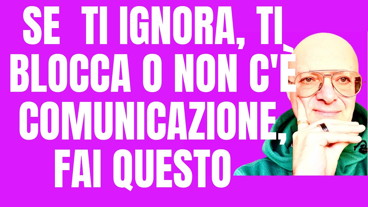 SE TI IGNORA, TI BLOCCA O NON C'È COMUNICAZIONE, FAI QUESTO (FUNZIONA