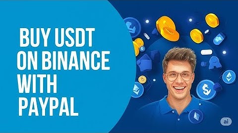 HOW TO BUY USDT ON BINANCE WITH PAYPAL 2025   FULL GUIDE