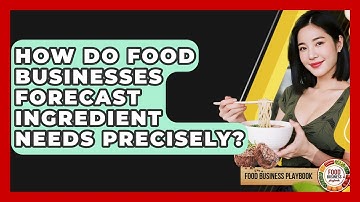 How Do Food Businesses Forecast Ingredient Needs Precisely? - Food Business Playbook
