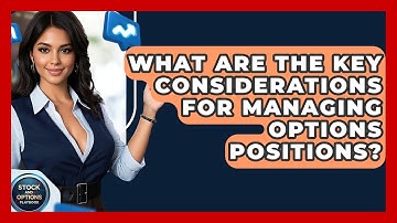 What Are The Key Considerations For Managing Options Positions? - Stock and Options Playbook