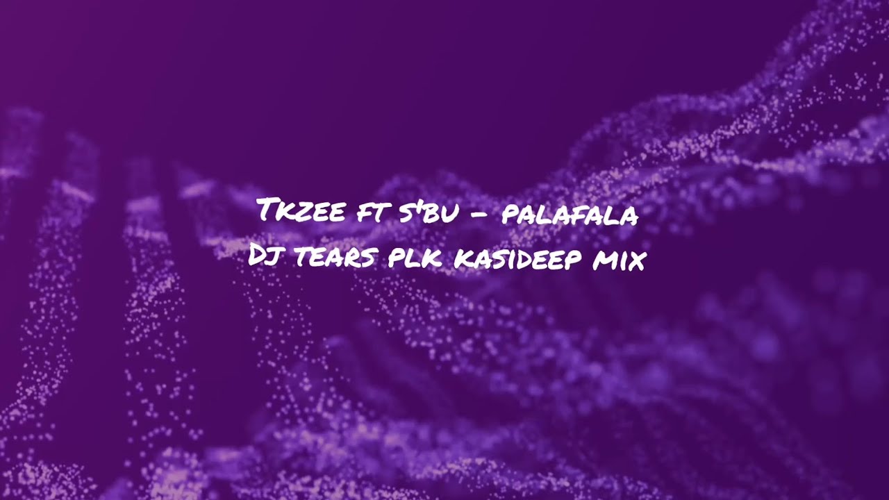 Tksee Palafala (Dj Tears PLK KasiDeep Mix) Tkzee Ft S'bu - YouTube