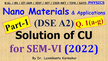 2022-CU-SEM-VI=DSE A2_Nanomaterials & Applications_Part 1(Q1a-g)  Previous Year BSc Physics (H)by LK