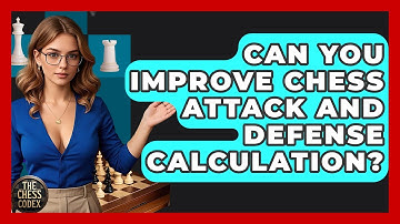 Can You Improve Chess Attack And Defense Calculation? - The Chess Codex