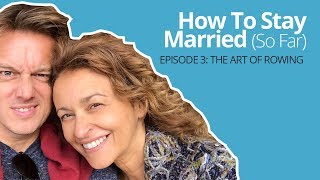 How To Stay Married (So Far) #3 : The Art of Rowing