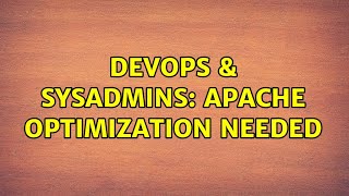 DevOps & SysAdmins: Apache optimization needed Details