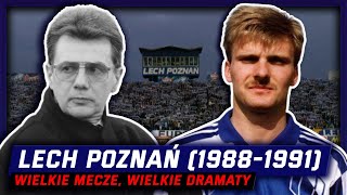 Lech Poznań (1988-1991) - wielkie mecze, wielkie dramaty