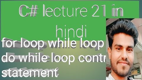 c# lecture  21  for loop  while loop  do while loop  control statement  in hindi