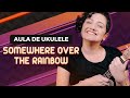 SOMEWHERE OVER THE RAINBOW - Israel Kamakawiwo'ole | COMO TOCAR UKULELE (aula 16)