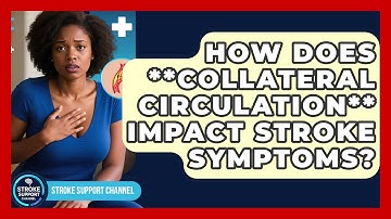 How Does **collateral Circulation** Impact Stroke Symptoms? - Stroke Support Channel