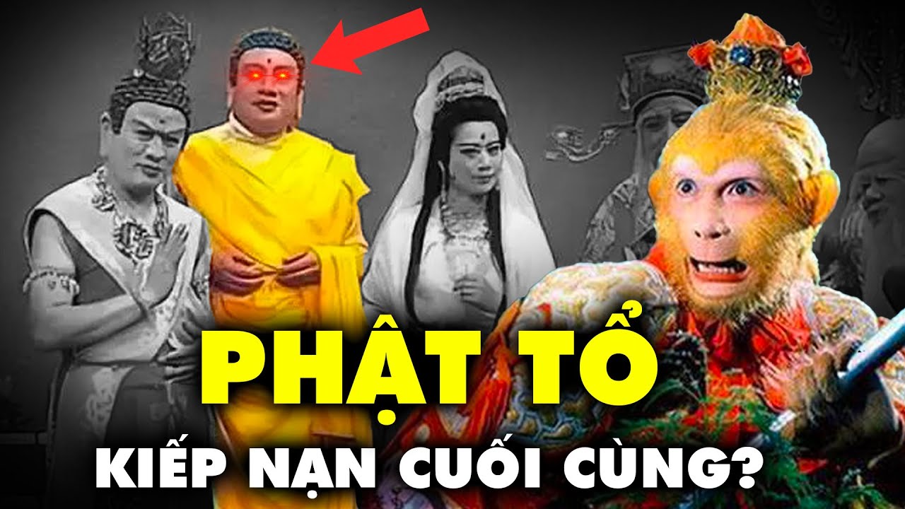 PHẬT TỔ Mới Là KIẾP NẠN CUỐI CÙNG Trong Tây Du Ký? | Thế Giới Cổ Đại