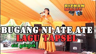 BUGANG NI ATE ATE LAGU TAPSEL SITI GALEPOK LIVE RIZHAN MUSIK