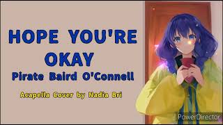 HOPE YOU'RE OKAY - Pirate Baird O'Connell | Acapella Cover by Nadia Bri