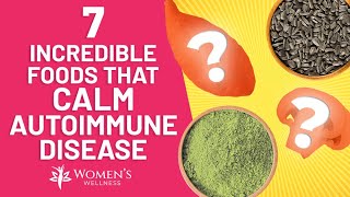 7 Incredible Foods That Calm Autoimmune Diseases