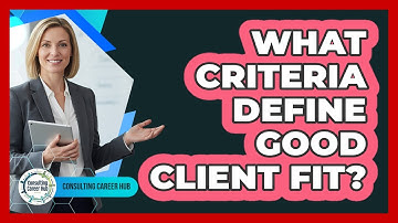 What Criteria Define Good Client Fit?