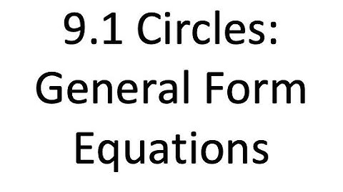 9 1 CIRCLES GENERAL FORM EQUATIONS