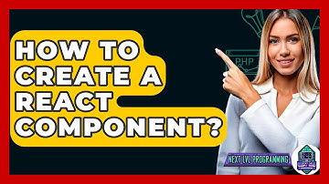 How To Create A React Component? - Next LVL Programming