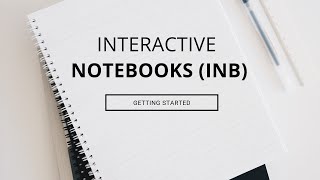 GETTING STARTED WITH INTERACTIVE NOTEBOOKS (INB)