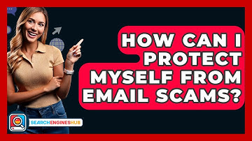 How Can I Protect Myself From Email Scams? - SearchEnginesHub.com