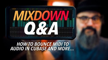 MIXDOWN Q&A - How to Bounce MIDI to AUDIO in Cubase and more...