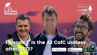 Is the A2 CofC useless after 2023? - PREVIEW! - Blue Skies Dronecast