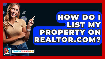 How Do I List My Property On Realtor.com? - SearchEnginesHub.com